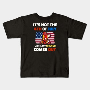 Wiener It’s Not The 4th of July Until My Weiner Comes Out Kids T-Shirt